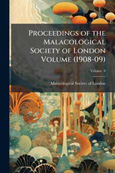 Proceedings of the Malacological Society of London Volume (1908-09); Volume  8