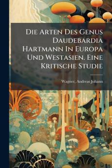 Die Arten Des Genus Daudebardia Hartmann In Europa Und Westasien. Eine Kritische Studie