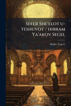 Sefer She'elot u-teshuvot / hibram Ya'akov Segel