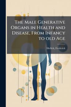 The Male Generative Organs in Health and Disease From Infancy to old Age
