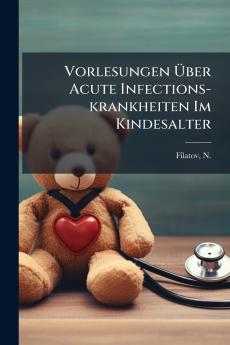 Vorlesungen Über Acute Infections-krankheiten Im Kindesalter
