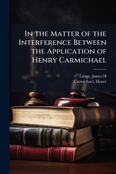 In the Matter of the Interference Between the Application of Henry Carmichael