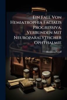 Ein Fall Von Hemiatrophia Facialis Progressiva Verbunden Mit Neuroparalytischer Ophthalmie