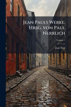 Jean Pauls Werke. Hrsg. von Paul Nerrlich; Volume 1