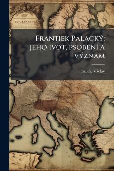 Frantiek Palacký; jeho ivot psobení a význam