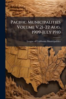 Pacific Municipalities Volume V.21-22 Aug. 1909-July 1910