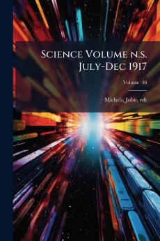 Science Volume n.s. July-Dec 1917; Volume  46
