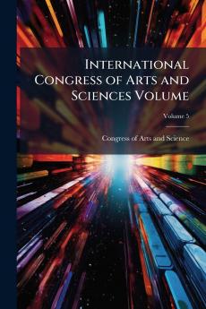 International Congress of Arts and Sciences Volume; Volume 5