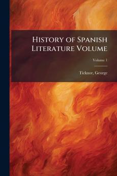History of Spanish Literature Volume; Volume 1