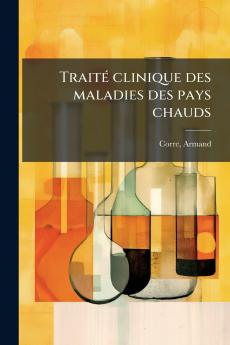 Traité clinique des maladies des pays chauds