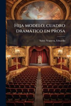 Hija modelo; cuadro dramático en prosa