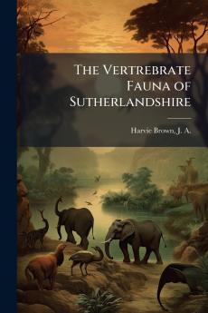 The Vertrebrate Fauna of Sutherlandshire