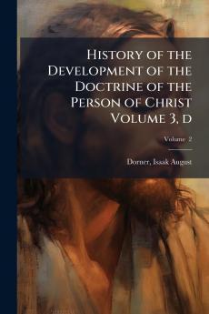 History of the Development of the Doctrine of the Person of Christ Volume 3 d; Volume  2