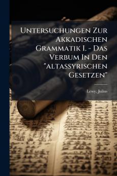 Untersuchungen Zur Akkadischen Grammatik I. - Das Verbum In Den altassyrischen Gesetzen