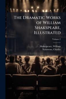 The Dramatic Works of William Shakspeare Illustrated
