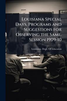 Louisiana Special Days. Programs and Suggestions for Observing the Same. Session 1909-10