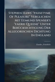 Stephen Haws' passetyme Of Pleasure Verglichen Mit Edmund Spenser's faerie Queene Unter Berücksichtigung Der Allegorischen Dichtung In England
