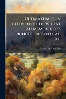 Ultimatum d'un citoyen du tiers-état au mémoire des princes présenté au roi