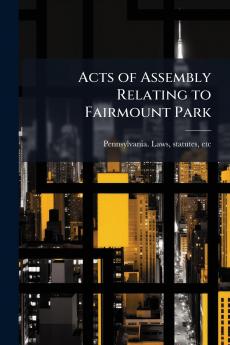Acts of Assembly Relating to Fairmount Park