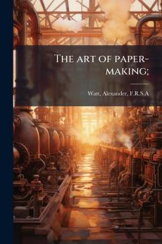 The art of paper-making;
