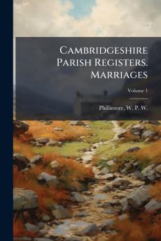 Cambridgeshire Parish Registers. Marriages; Volume 1