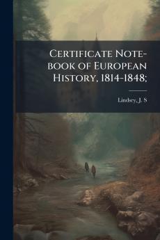 Certificate Note-book of European History 1814-1848;