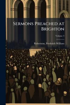 Sermons Preached at Brighton; Volume 3