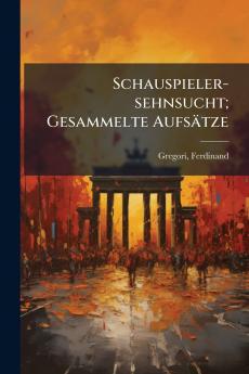 Schauspieler-sehnsucht; Gesammelte Aufsätze