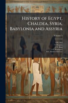 History of Egypt Chaldea Syria Babylonia and Assyria; Volume 3