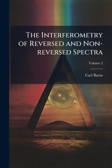 The Interferometry of Reversed and Non-reversed Spectra; Volume 2