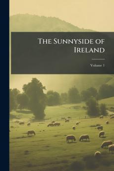 The Sunnyside of Ireland