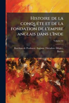 Histoire de la conquête et de la fondation de l'empire anglais dans l'Inde; Volume 02