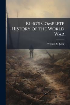 King's Complete History of the World War