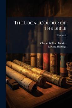 The Local Colour of the Bible; Volume 2