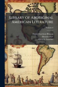 Library of Aboriginal American Literature; Volume 6