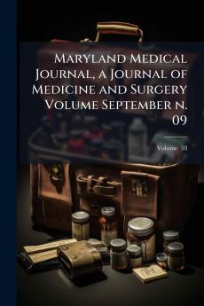 Maryland Medical Journal a Journal of Medicine and Surgery Volume September n. 09; Volume  58