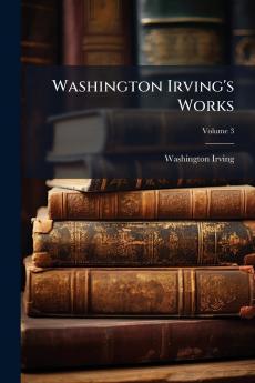Washington Irving's Works; Volume 3