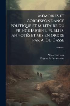 Mémoires et correspondance politique et militaire du prince Eugène; publiés annotés et mis en ordre par A. Du Casse; Volume 2