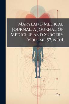 Maryland Medical Journal a Journal of Medicine and Surgery Volume 57 no.4