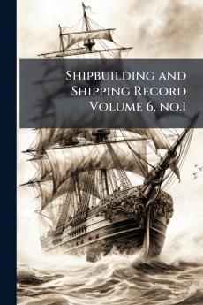 Shipbuilding and Shipping Record Volume 6 no.1