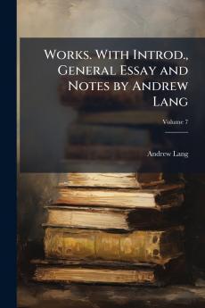 Works. With Introd. General Essay and Notes by Andrew Lang; Volume 7
