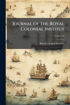 Journal of the Royal Colonial Institut; Volume 23