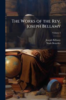 The Works of the Rev. Joseph Bellamy