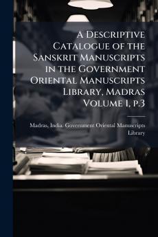 A Descriptive Catalogue of the Sanskrit Manuscripts in the Government Oriental Manuscripts Library Madras Volume 1 p.3