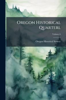 Oregon Historical Quarterl; Volume 6