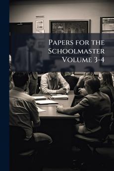 Papers for the Schoolmaster Volume 3-4