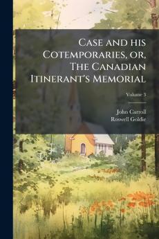 Case and his Cotemporaries or The Canadian Itinerant's Memorial