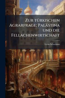 Zur türkischen Agrarfrage; Palästina und die Fellachenwirtschaft