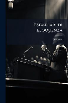 Esemplari di eloquenza; Volume 6