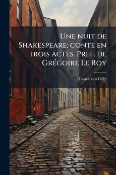Une nuit de Shakespeare; conte en trois actes. Pref. de Grégoire Le Roy